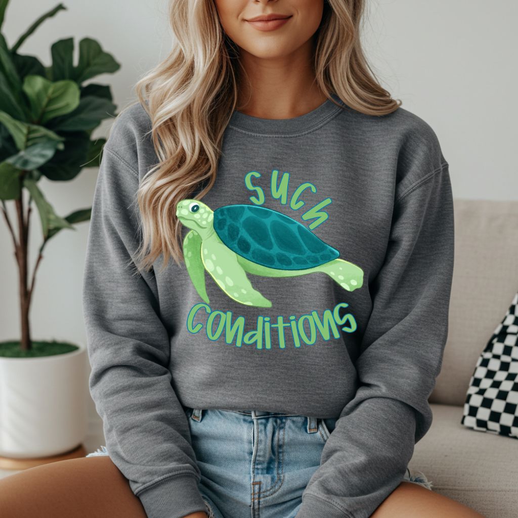 Such Conditions Sweatshirt - Like A Duchess