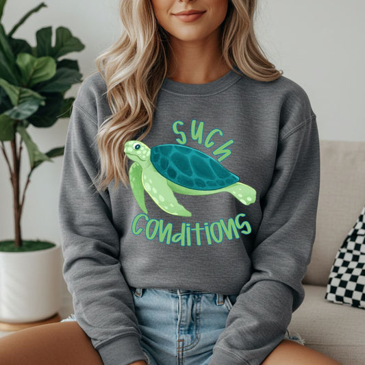 Such Conditions Sweatshirt - Like A Duchess