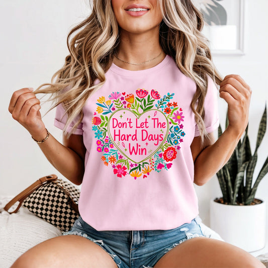 Don’t Let The Hard Days Win Tshirt - Like A Duchess
