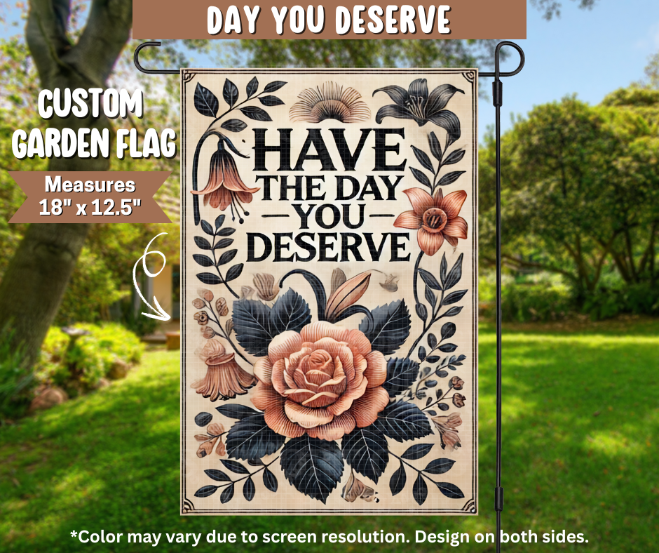 Day You Deserve Garden Flag - Like A Duchess