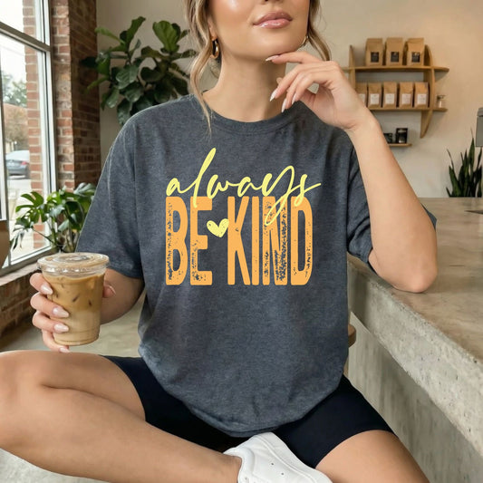 Always Be Kind Tshirt - Like A Duchess