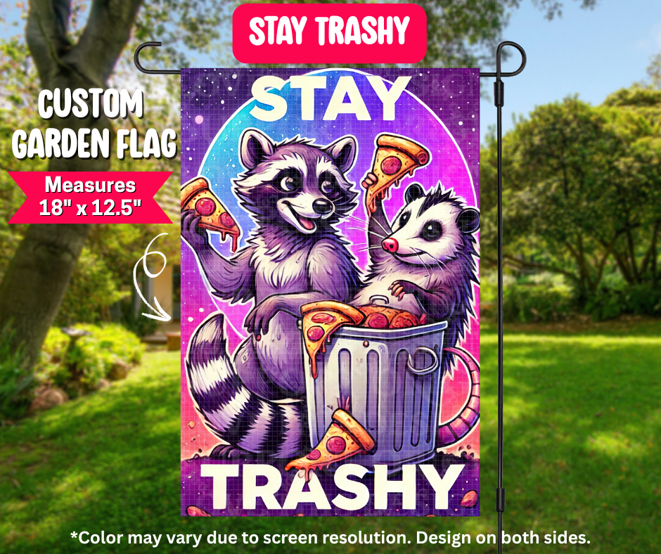 Stay Trashy Garden Flag - Like A Duchess